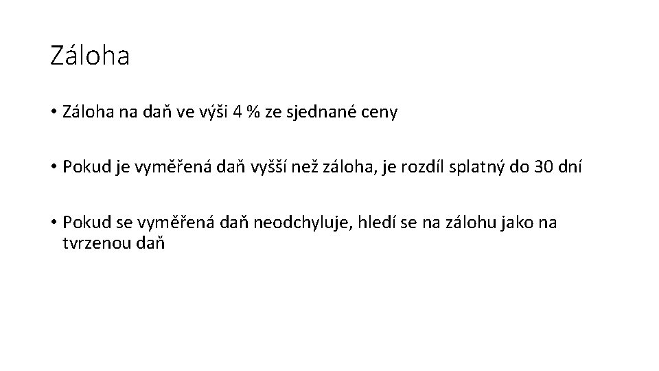 Záloha • Záloha na daň ve výši 4 % ze sjednané ceny • Pokud