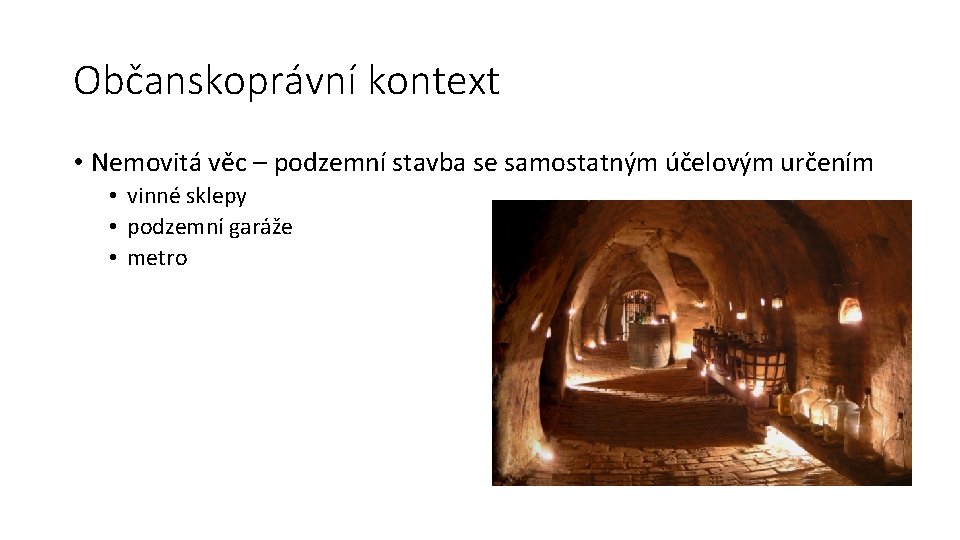 Občanskoprávní kontext • Nemovitá věc – podzemní stavba se samostatným účelovým určením • vinné