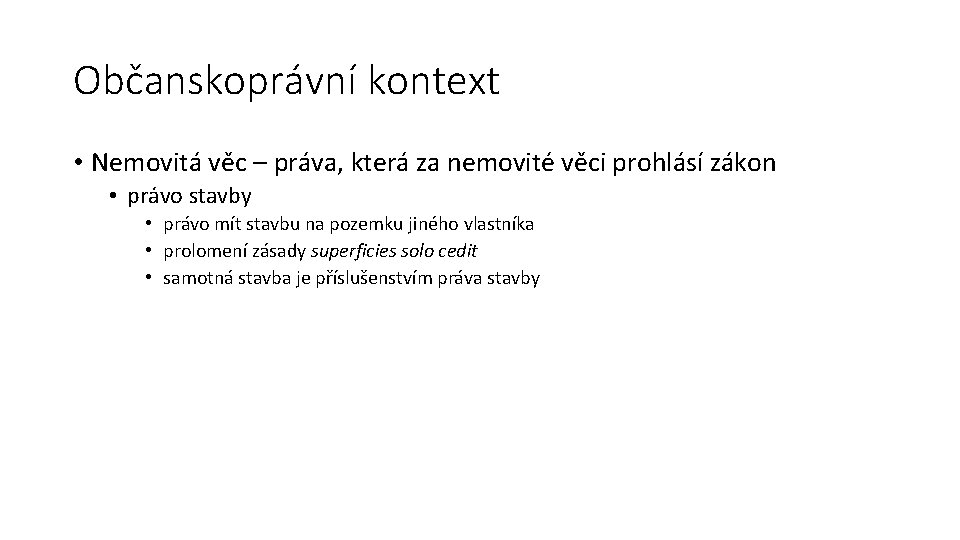 Občanskoprávní kontext • Nemovitá věc – práva, která za nemovité věci prohlásí zákon •