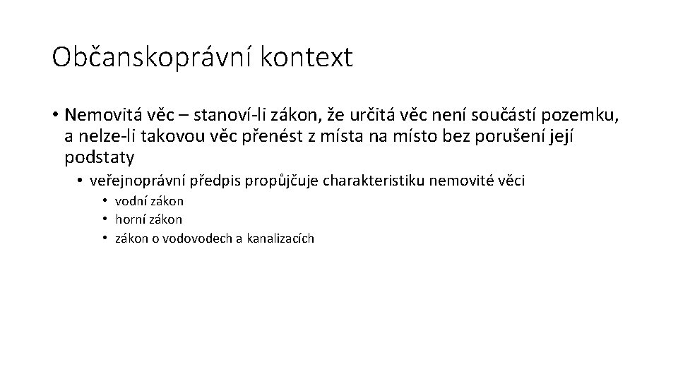 Občanskoprávní kontext • Nemovitá věc – stanoví-li zákon, že určitá věc není součástí pozemku,