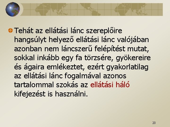 Tehát az ellátási lánc szereplőire hangsúlyt helyező ellátási lánc valójában azonban nem láncszerű felépítést