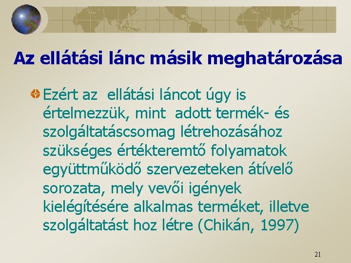 Az ellátási lánc másik meghatározása Ezért az ellátási láncot úgy is értelmezzük, mint adott