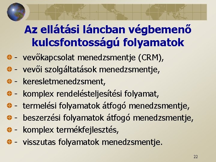 Az ellátási láncban végbemenő kulcsfontosságú folyamatok - vevőkapcsolat menedzsmentje (CRM), vevői szolgáltatások menedzsmentje, keresletmenedzsment,