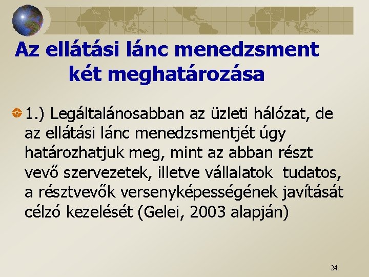 Az ellátási lánc menedzsment két meghatározása 1. ) Legáltalánosabban az üzleti hálózat, de az