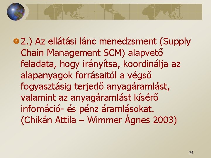 2. ) Az ellátási lánc menedzsment (Supply Chain Management SCM) alapvető feladata, hogy irányítsa,