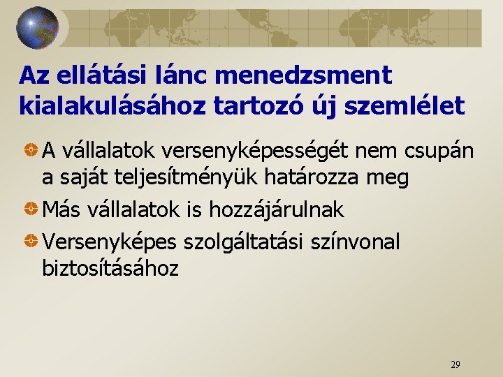 Az ellátási lánc menedzsment kialakulásához tartozó új szemlélet A vállalatok versenyképességét nem csupán a