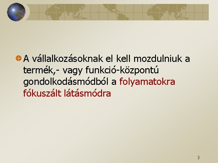 A vállalkozásoknak el kell mozdulniuk a termék, - vagy funkció-központú gondolkodásmódból a folyamatokra fókuszált