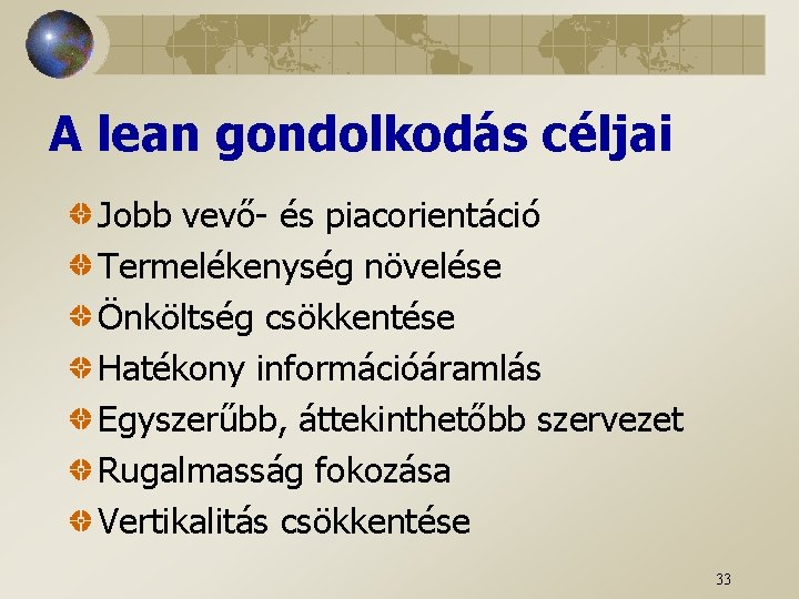 A lean gondolkodás céljai Jobb vevő- és piacorientáció Termelékenység növelése Önköltség csökkentése Hatékony információáramlás