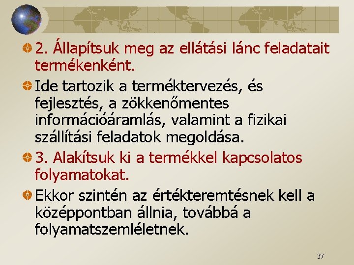 2. Állapítsuk meg az ellátási lánc feladatait termékenként. Ide tartozik a terméktervezés, és fejlesztés,