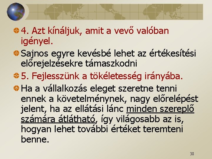 4. Azt kínáljuk, amit a vevő valóban igényel. Sajnos egyre kevésbé lehet az értékesítési