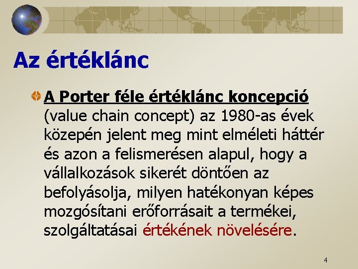 Az értéklánc A Porter féle értéklánc koncepció (value chain concept) az 1980 -as évek