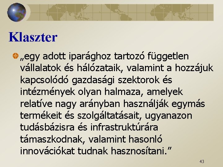 Klaszter „egy adott iparághoz tartozó független vállalatok és hálózataik, valamint a hozzájuk kapcsolódó gazdasági