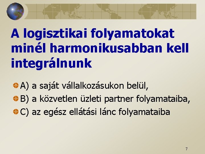 A logisztikai folyamatokat minél harmonikusabban kell integrálnunk A) a saját vállalkozásukon belül, B) a