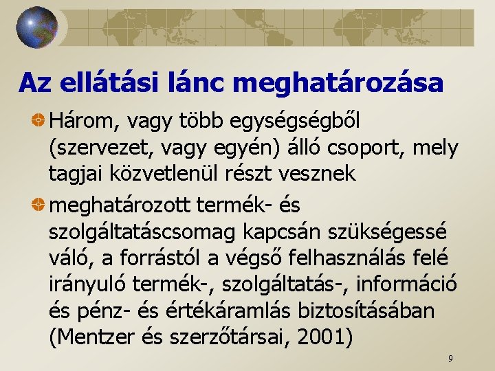 Az ellátási lánc meghatározása Három, vagy több egységségből (szervezet, vagy egyén) álló csoport, mely