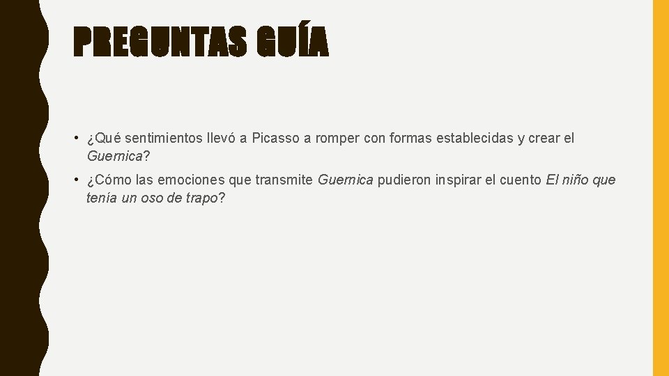 PREGUNTAS GUÍA • ¿Qué sentimientos llevó a Picasso a romper con formas establecidas y