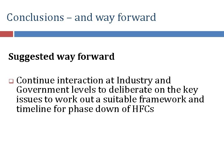 Conclusions – and way forward Suggested way forward q Continue interaction at Industry and