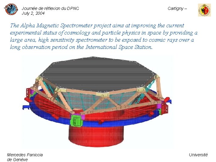 Journée de réflexion du DPNC July 2, 2004 Cartigny – The Alpha Magnetic Spectrometer