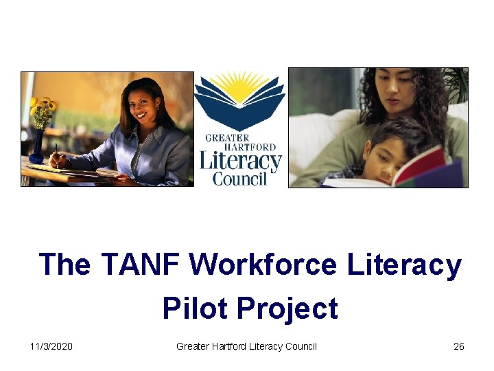 The TANF Workforce Literacy Pilot Project 11/3/2020 Greater Hartford Literacy Council 26 