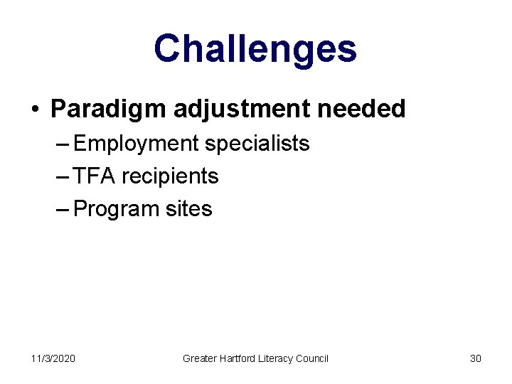 Challenges • Paradigm adjustment needed – Employment specialists – TFA recipients – Program sites