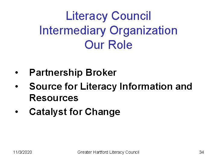 Literacy Council Intermediary Organization Our Role • • • Partnership Broker Source for Literacy