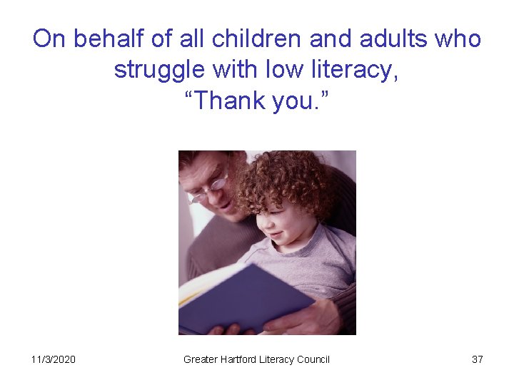 On behalf of all children and adults who struggle with low literacy, “Thank you.