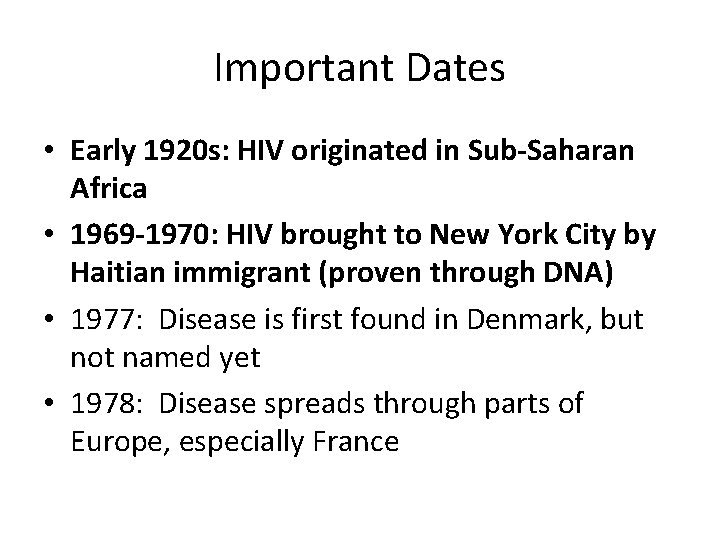 Important Dates • Early 1920 s: HIV originated in Sub-Saharan Africa • 1969 -1970: