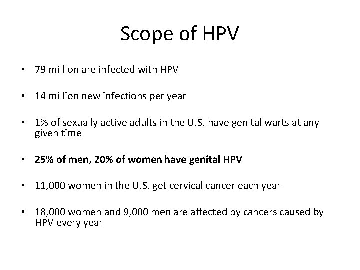 Scope of HPV • 79 million are infected with HPV • 14 million new
