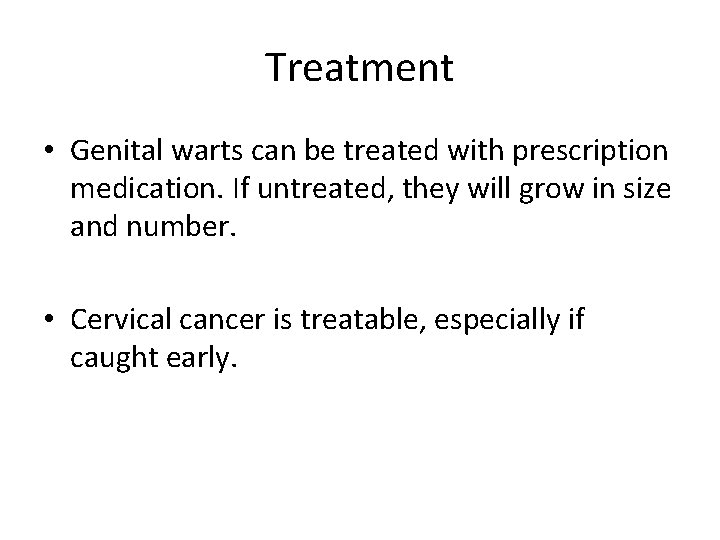 Treatment • Genital warts can be treated with prescription medication. If untreated, they will