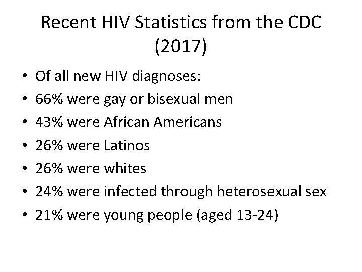 Recent HIV Statistics from the CDC (2017) • • Of all new HIV diagnoses: