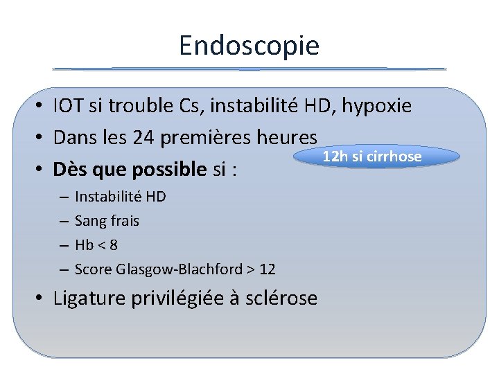 Endoscopie • IOT si trouble Cs, instabilité HD, hypoxie • Dans les 24 premières