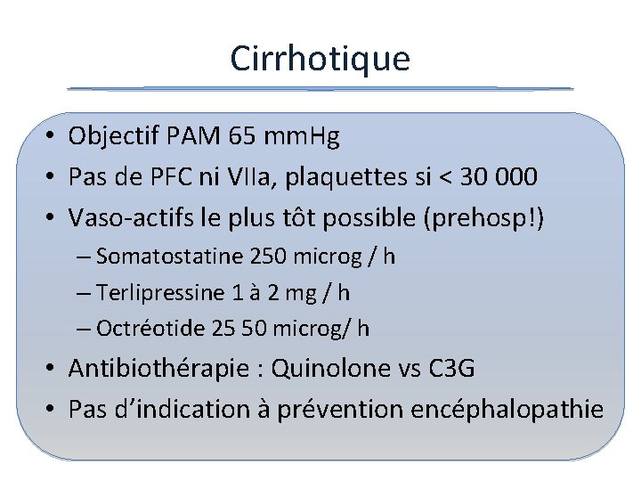Cirrhotique • Objectif PAM 65 mm. Hg • Pas de PFC ni VIIa, plaquettes