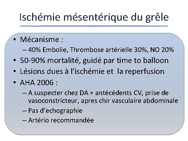 Ischémie mésentérique du grêle • Mécanisme : – 40% Embolie, Thrombose artérielle 30%, NO