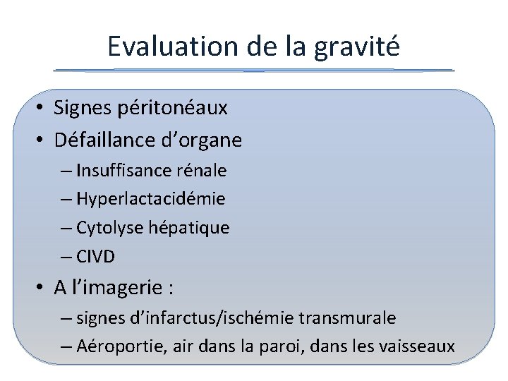 Evaluation de la gravité • Signes péritonéaux • Défaillance d’organe – Insuffisance rénale –