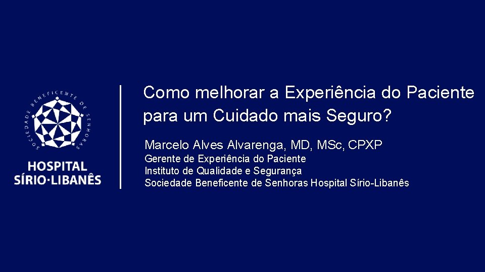 Como melhorar a Experiência do Paciente para um Cuidado mais Seguro? Marcelo Alves Alvarenga,