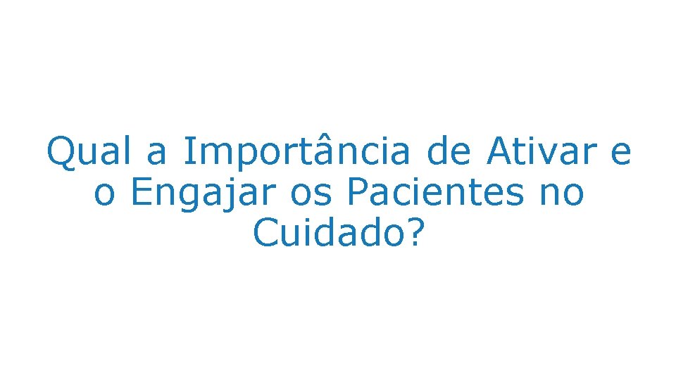 Qual a Importância de Ativar e o Engajar os Pacientes no Cuidado? 