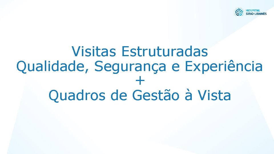 Visitas Estruturadas Qualidade, Segurança e Experiência + Quadros de Gestão à Vista 