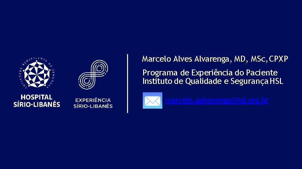 Marcelo Alves Alvarenga, MD, MSc, CPXP Programa de Experiência do Paciente Instituto de Qualidade