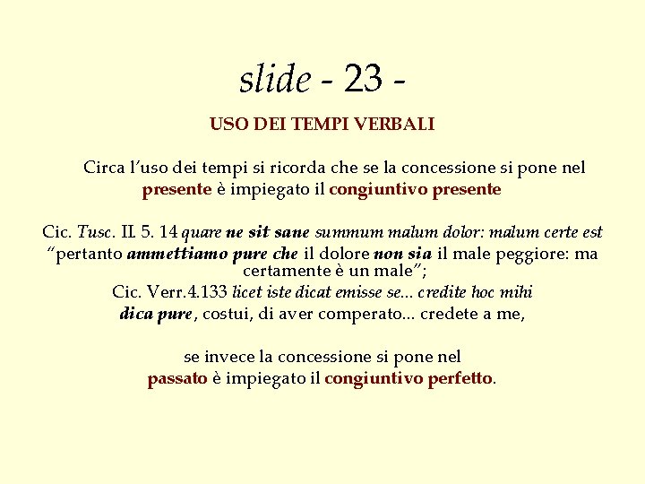 slide - 23 USO DEI TEMPI VERBALI Circa l’uso dei tempi si ricorda che