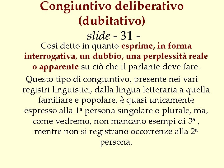 Congiuntivo deliberativo (dubitativo) slide - 31 - Così detto in quanto esprime, in forma