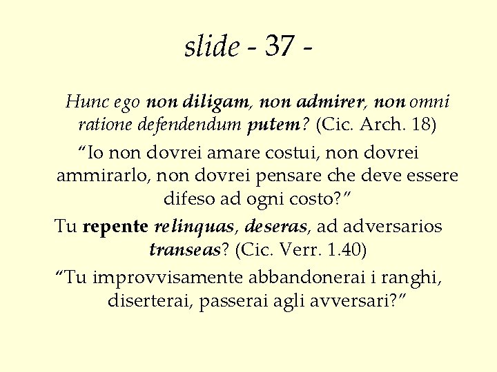 slide - 37 Hunc ego non diligam, non admirer, non omni ratione defendendum putem?