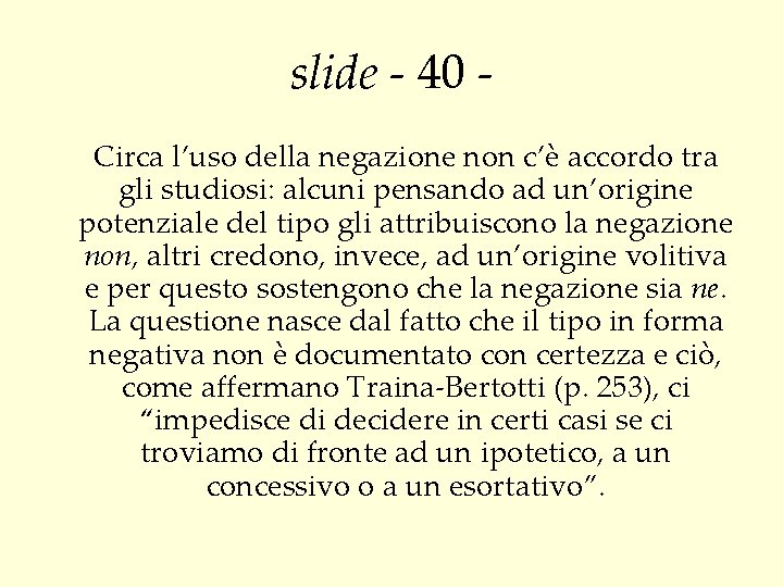 slide - 40 Circa l’uso della negazione non c’è accordo tra gli studiosi: alcuni