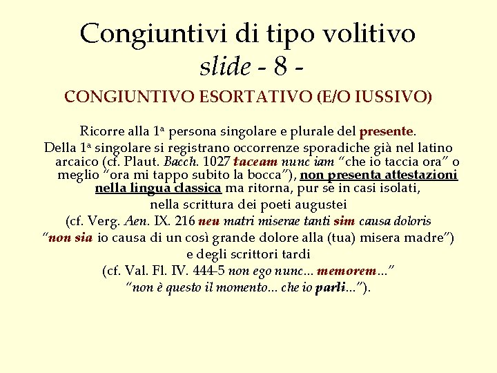 Congiuntivi di tipo volitivo slide - 8 CONGIUNTIVO ESORTATIVO (E/O IUSSIVO) Ricorre alla 1