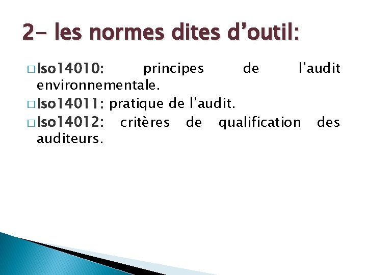 2 - les normes dites d’outil: � Iso 14010: principes de l’audit environnementale. �