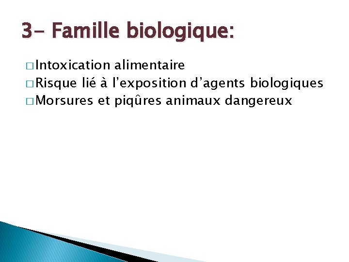 3 - Famille biologique: � Intoxication alimentaire � Risque lié à l’exposition d’agents biologiques