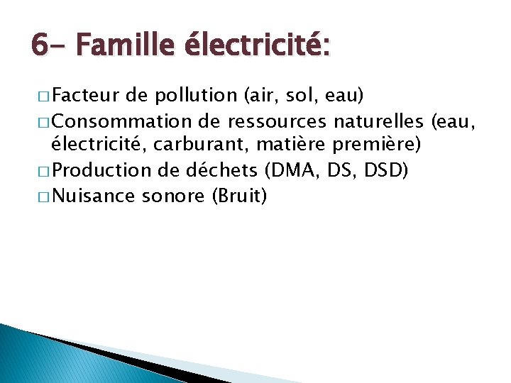 6 - Famille électricité: � Facteur de pollution (air, sol, eau) � Consommation de