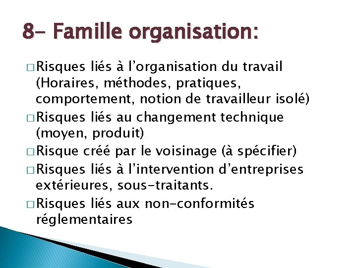 8 - Famille organisation: � Risques liés à l’organisation du travail (Horaires, méthodes, pratiques,