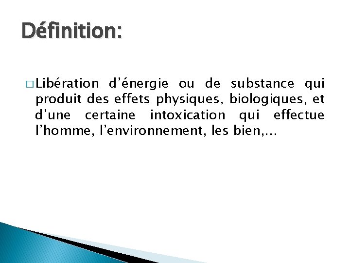 Définition: � Libération d’énergie ou de substance qui produit des effets physiques, biologiques, et