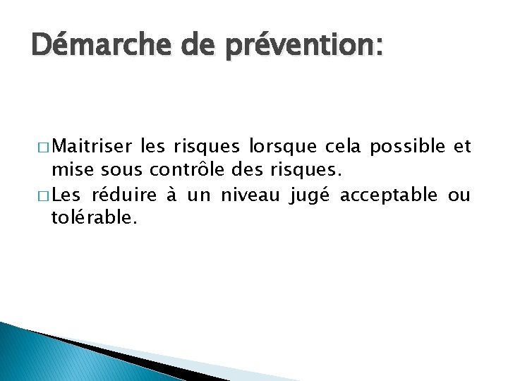Démarche de prévention: � Maitriser les risques lorsque cela possible et mise sous contrôle
