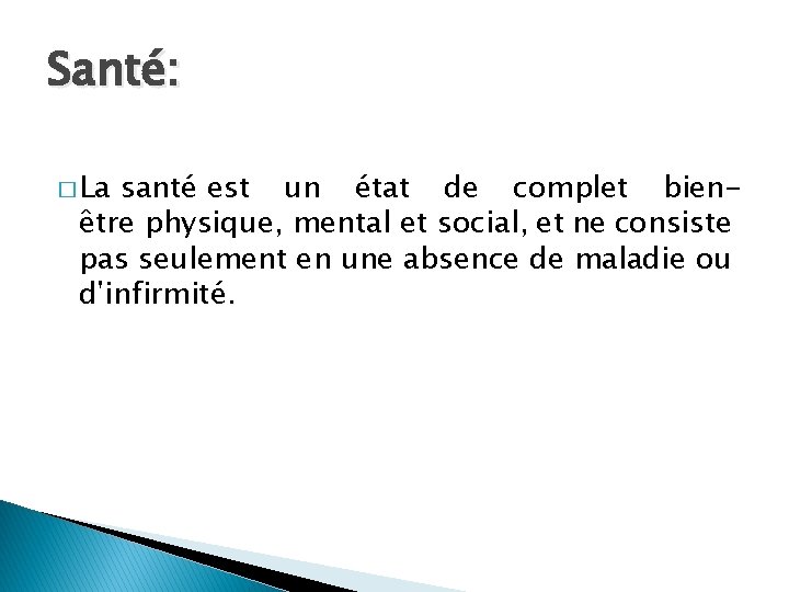 Santé: � La santé est un état de complet bienêtre physique, mental et social,