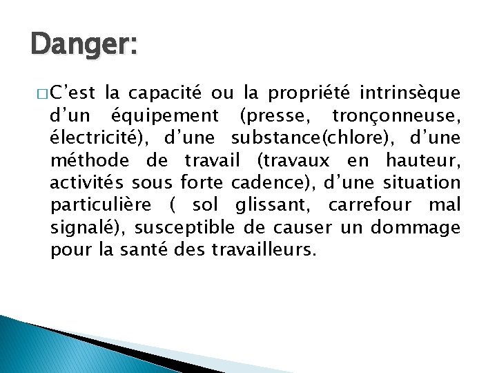 Danger: � C’est la capacité ou la propriété intrinsèque d’un équipement (presse, tronçonneuse, électricité),